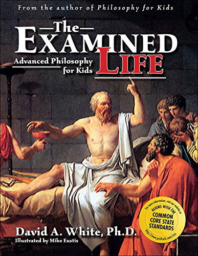 The Examined Life: Advanced Philosophy for Kids (Grades 7-12) - David A. White - Books - Prufrock Press - 9781593630089 - February 1, 2006