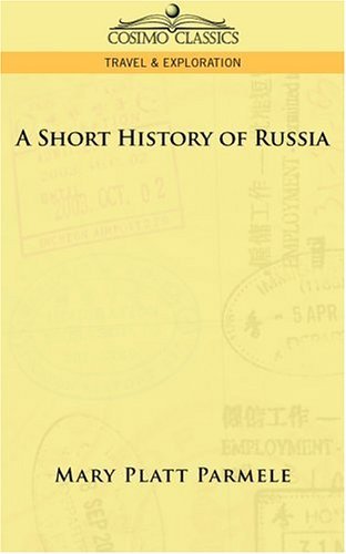 A Short History of Russia - Mary Platt Parmele - Livres - Cosimo Classics - 9781596051089 - 2013
