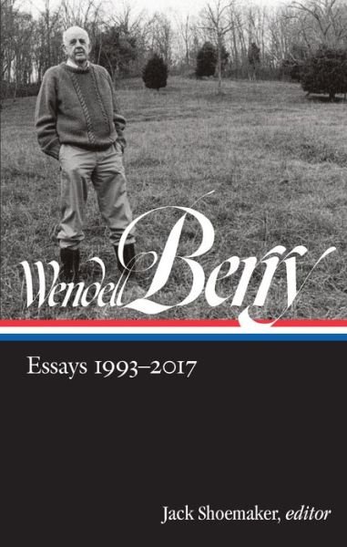 Cover for Wendell Berry · Wendell Berry: Essays 1993 - 2017 (Innbunden bok) (2019)