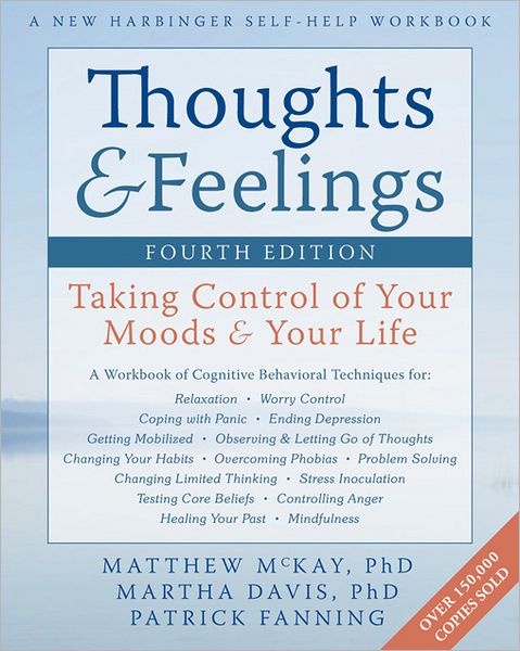 Thoughts and Feelings, Fourth Edition: Taking Control of Your Moods and Your Life - A New Harbinger Self-Help Workbook - Matthew McKay - Książki - New Harbinger Publications - 9781608822089 - 8 marca 2012