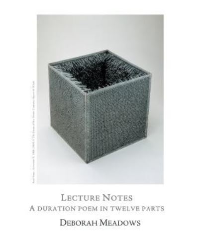 Lecture Notes: A Duration Poem in Twelve Parts - Deborah Meadows - Books - Blazevox Books - 9781609643089 - February 15, 2018