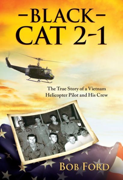 Cover for Bob Ford · Black Cat 2-1: the True Story of a Vietnam Helicopter Pilot and His Crew (Hardcover Book) (2015)