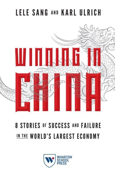 Cover for Lele Sang · Winning in China: 8 Stories of Success and Failure in the World's Largest Economy (Paperback Book) (2021)
