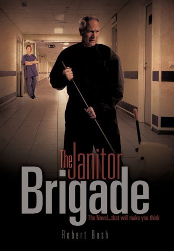 The Janitor Brigade - Bush, Robert (UNIV OF LOUISIANA AT LAFAYETTE) - Books - Xulon Press - 9781613798089 - October 12, 2011
