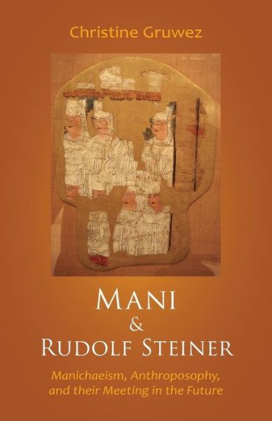 Cover for Christine Gruwez · Mani and Rudolf Steiner: Manichaeism, Anthroposophy, and Their Meeting in the Future (Paperback Book) (2014)