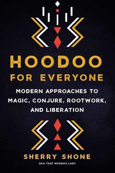 Hoodoo for Everyone: Modern Approaches to Magic, Conjure, Rootwork, and Liberation - Sherry Shone - Bücher - North Atlantic Books,U.S. - 9781623177089 - 23. August 2022