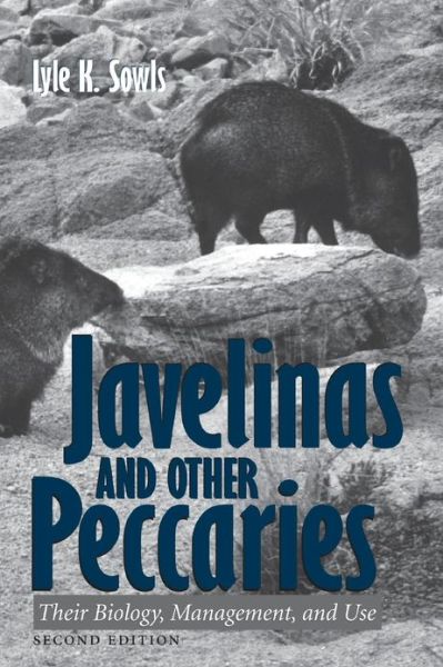 Cover for Lyle K. Sowis · Javelinas and Other Peccaries: Their Biology, Management and Use - W.L. Moody Jr. Natural History Series (Taschenbuch) [2nd Ed. edition] (2013)