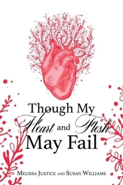Though My Heart and Flesh May Fail - Melissa Justice - Kirjat - Xulon Press - 9781630502089 - torstai 26. joulukuuta 2019