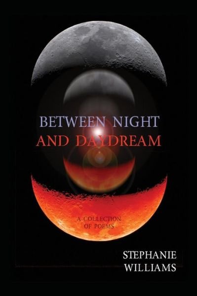 Cover for Stephanie Williams · Between Night and Daydream: a Collection of Poems (Paperback Book) (2015)