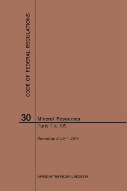 Code of Federal Regulations Title 30, Mineral Resources, Parts 1-199, 2019 - Code of Federal Regulations - Nara - Books - Claitor's Pub Division - 9781640246089 - July 1, 2019