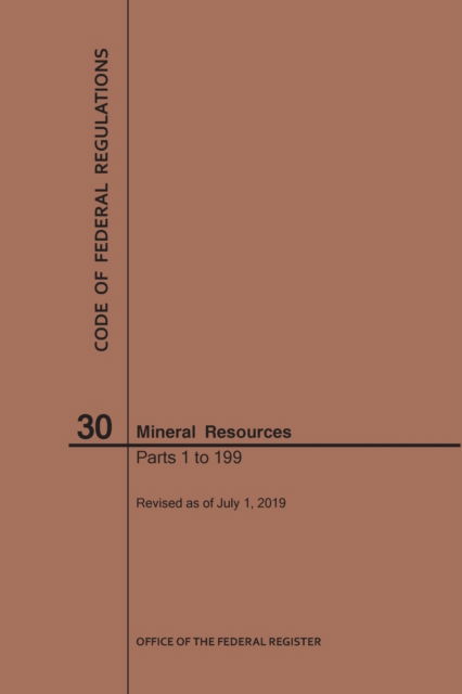 Cover for Nara · Code of Federal Regulations Title 30, Mineral Resources, Parts 1-199, 2019 - Code of Federal Regulations (Paperback Book) [2019th 2019 edition] (2019)