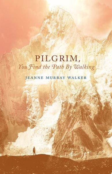 Cover for Jeanne Murray Walker · Pilgrim, You Find the Path by Walking: Poems - Paraclete Poetry (Taschenbuch) (2019)
