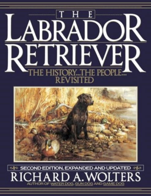 Cover for Richard a Wolters · The Labrador Retriever : The History...the People...Revisited; Second Edition (Pocketbok) (1992)