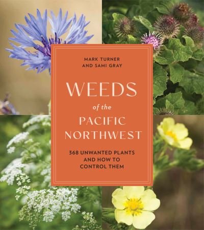 Cover for Mark Turner · Weeds of the Pacific Northwest: 368 Unwanted Plants and How to Control Them (Paperback Bog) (2024)