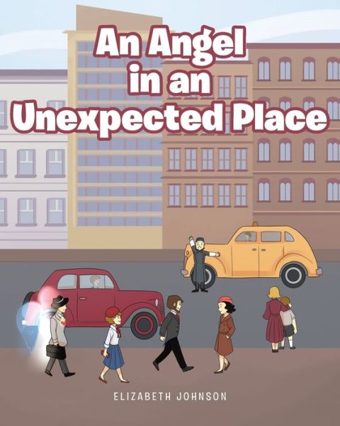 An Angel in an Unexpected Place - Elizabeth Johnson - Books - Covenant Books - 9781644686089 - December 30, 2020