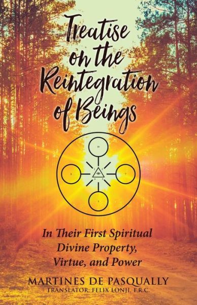 Treatise on the Reintegration of Beings: In Their First Spiritual Divine Property, Virtue, and Power - Martines De Pasqually - Książki - Christian Faith Publishing, Inc - 9781645155089 - 3 lipca 2019