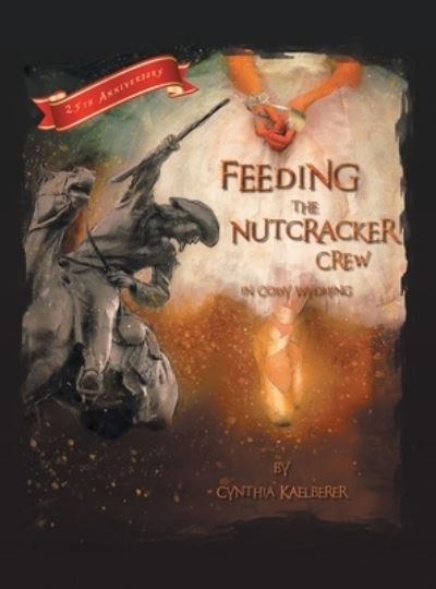 Cover for Cynthia Kaelberer · Feeding the Nutcracker Crew in Cody, Wyoming (Book) (2022)