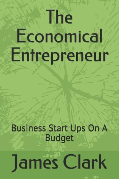 Cover for James Clark · The Economical Entrepreneur (Paperback Book) (2019)