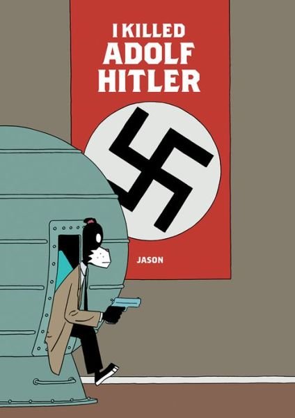 I Killed Adolf Hitler - Jason - Books - Fantagraphics - 9781683960089 - May 11, 2017
