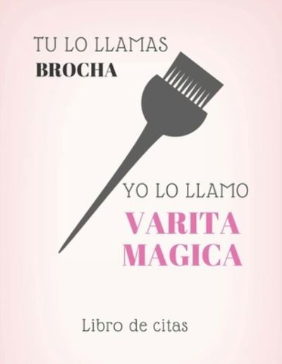 Cover for Casa Vera Beauty Journals · Tu lo llamas brocha yo lo llamo varita magica Libro de Citas (Pocketbok) (2019)