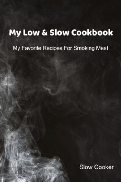 Cover for Slow Cooker · My Low &amp; Slow Cookbook (Paperback Book) (2019)