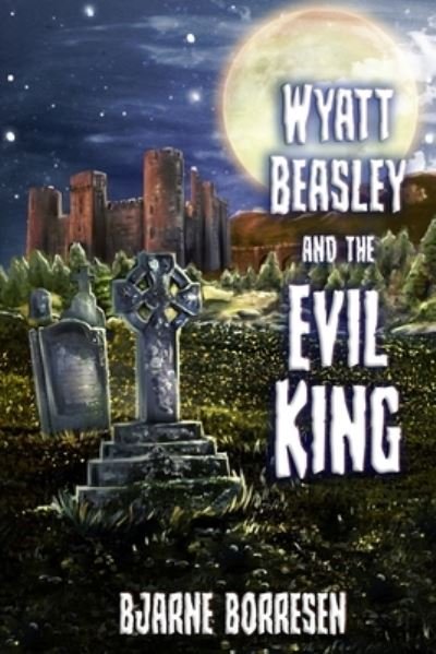 Cover for Bjarne Borresen · Wyatt Beasley and the Evil King (Paperback Book) (2019)