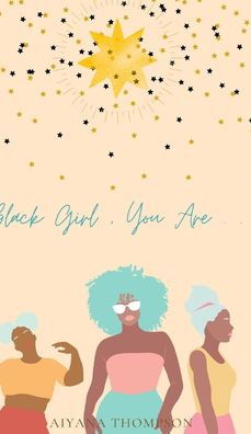 Cover for Aiyana Thompson · Black Girl, You Are. (Innbunden bok) (2020)