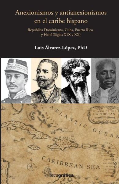 Cover for Luis Alvarez-Lopez · Anexionismos y antianexionismos en el caribe hispano (Paperback Book) (2018)