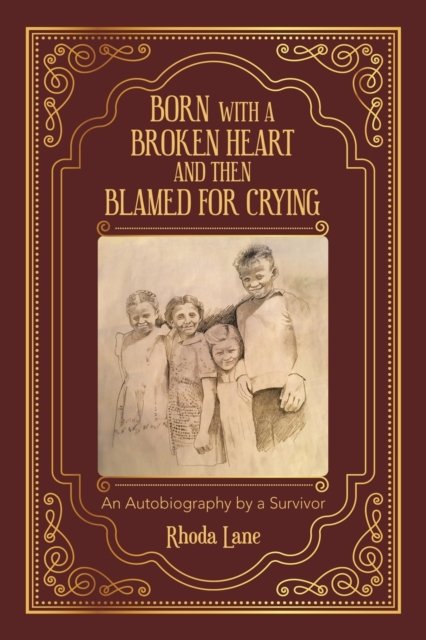 Cover for Rhoda Lane · Born with a Broken Heart and Then Blamed for Crying: An Autobiography by a Survivor (Paperback Book) (2020)