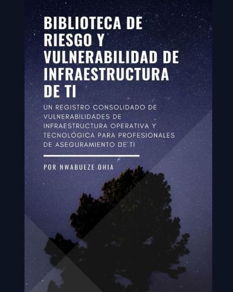 Cover for Nwabueze Ohia · Biblioteca de riesgo y vulnerabilidad de infraestructura de TI (Paperback Book) (2018)
