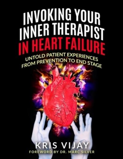 Invoking Your Inner Therapist in Heart Failure - Kris Vijay - Libros - Spotlight Publishing - 9781735469089 - 28 de septiembre de 2020