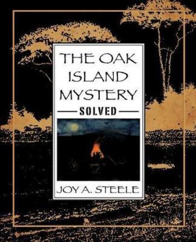 The Oak Island Mystery, Solved - Joy a Steele - Livros - Cape Breton University Press - 9781772060089 - 29 de abril de 2015