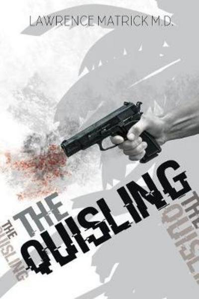 The Quisling - Lawrence Matrick - Books - Bellevue Publishing - 9781773740089 - February 1, 2018