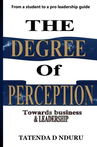 Cover for Tatenda D Nduru · The Degree Of Perception: (towards business and leadership) (Paperback Book) (2021)