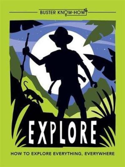 Cover for Anita Ganeri · Explore: How to explore everything, everywhere - Buster Know-How (Paperback Bog) (2018)