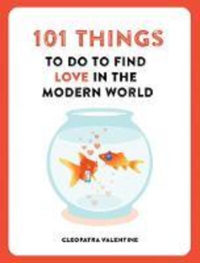 Cover for Cleopatra Valentine · 101 Things to do to Find Love in the Modern World - 101 Things (Pocketbok) (2019)