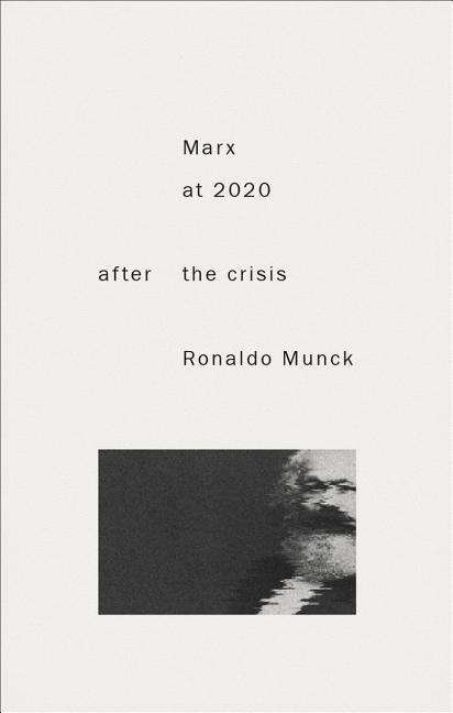 Cover for Munck, Ronaldo (Dublin City University, Ireland) · Marx 2020: After the Crisis (Inbunden Bok) (2016)