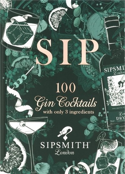 Cover for Sipsmith · Sipsmith: Sip: 100 gin cocktails with only three ingredients (Inbunden Bok) (2019)