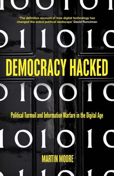 Cover for Martin Moore · Democracy Hacked: Political Turmoil and Information Warfare in the Digital Age (Inbunden Bok) (2018)