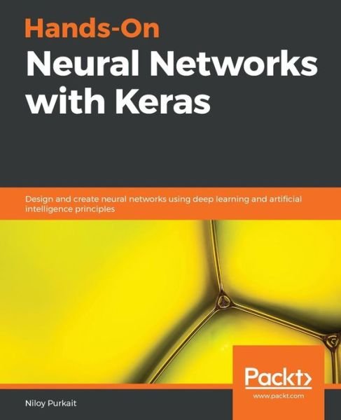 Hands-On Neural Networks with Keras: Design and create neural networks using deep learning and artificial intelligence principles - Niloy Purkait - Kirjat - Packt Publishing Limited - 9781789536089 - lauantai 30. maaliskuuta 2019