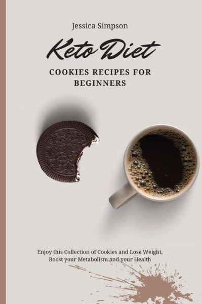 Cover for Jessica Simpson · Keto Diet Cookies Recipes for Beginners: Enjoy this Collection of Cookies and Lose Weight, Boost your Metabolism and your Health (Paperback Bog) (2021)
