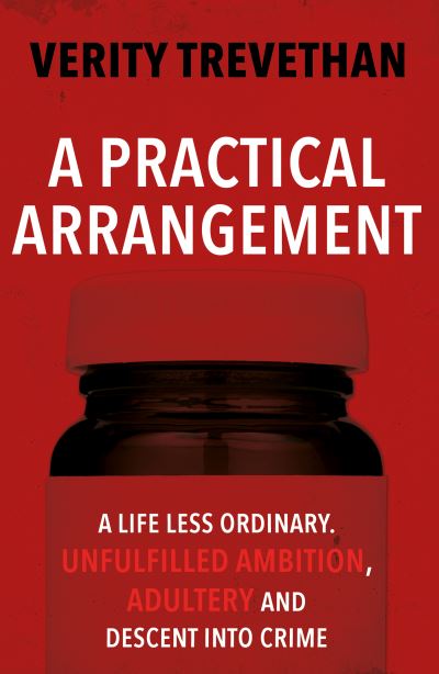 Cover for Verity Trevethan · A Practical Arrangement: A life less ordinary. Unfulfilled ambition, adultery and descent into crime (Paperback Book) (2024)