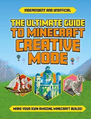 Cover for Eddie Robson · The Ultimate Guide to Minecraft Creative Mode (Independent &amp; Unofficial): Make your own amazing Minecraft builds! (Paperback Book) (2023)