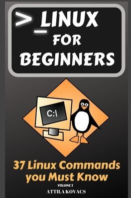 Cover for Attila Kovacs · Linux for Beginners: 37 Linux Commands you Must Know - 37 Linux Commands You Must Know (Paperback Bog) (2019)