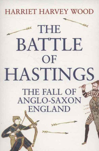 Cover for Harriet Harvey Wood · The Battle of Hastings: The Fall of Anglo-Saxon England (Paperback Book) [Main - Print on Demand edition] (2009)