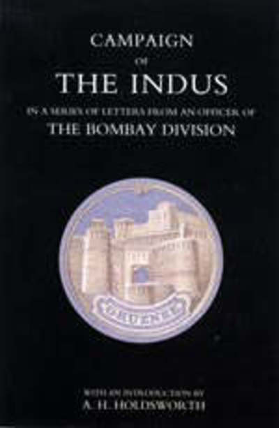 Campaign of the Indus in a Series of Letters from an Officer of the Bombay Division - T. W. E. Holdsworth - Livros - Naval & Military Press Ltd - 9781845742089 - 1 de novembro de 2005