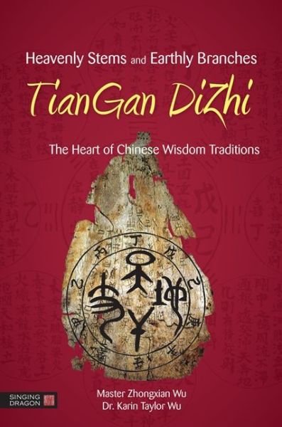 Cover for Zhongxian Wu · Heavenly Stems and Earthly Branches - TianGan DiZhi: The Heart of Chinese Wisdom Traditions (Taschenbuch) (2016)