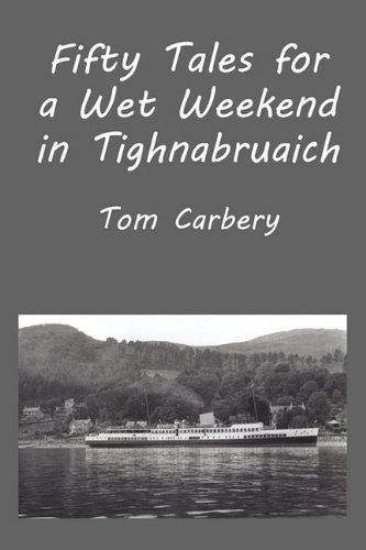 Cover for Thomas F. Carbery · Fifty Tales for a Wet Weekend in Tighnabruaich (Taschenbuch) [1st edition] (2010)