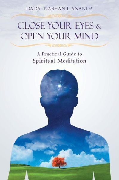 Cover for Dada Nabhaniilananda · Close Your Eyes and Open Your Mind: a Practical Guide to Spiritual Meditation (Pocketbok) (2014)