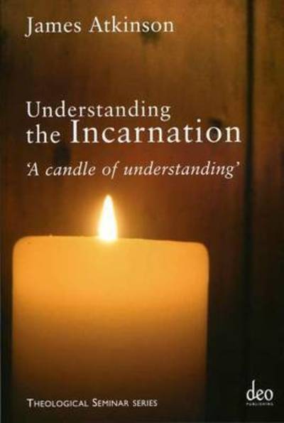 Cover for James Atkinson · Understanding the Incarnation: 'A Candle of Understanding' - Theological Seminar Series (Paperback Book) (2008)